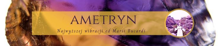 Ametryn-Kamien-Mocy-od-Marii-Bucardi- właściwości, działanie, znaczenie