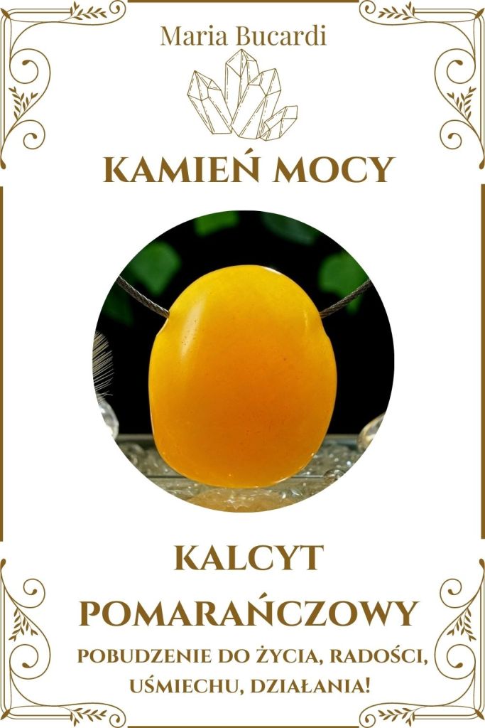 Kalcyt pomarańczowy Kamień Mocy, Maria Bucardi