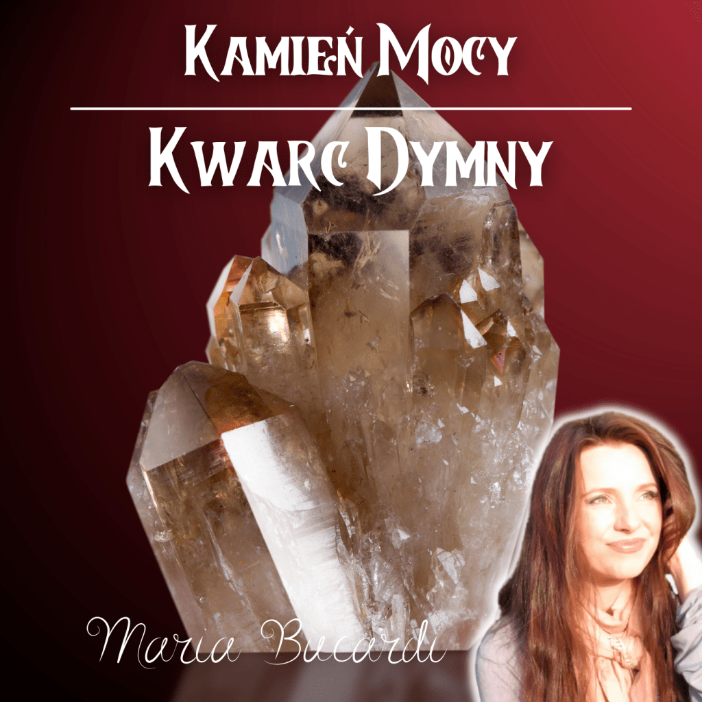 Kamienie Mocy, kryształ, minerał, kamień, znaczenie, właściwości, działanie, magiczne, Maria Bucardi kwarc podcast, kwarc dymny