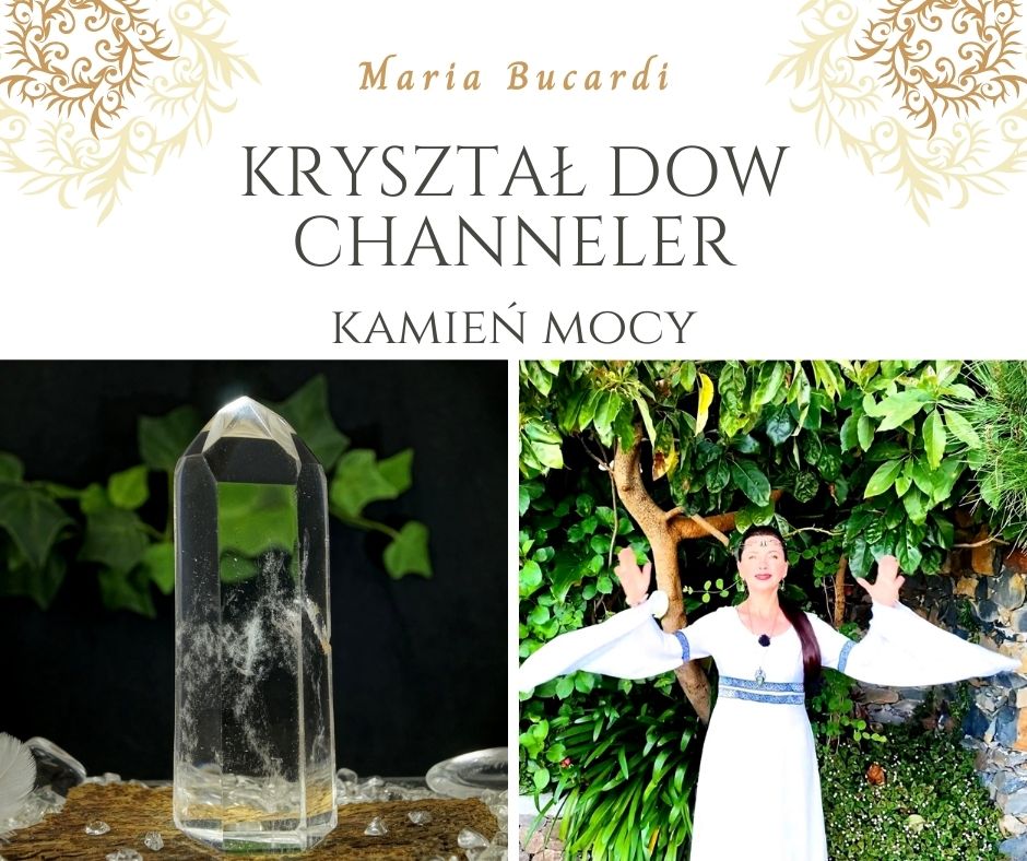 kryształ DOW channeler, kwarc, Kamień Mocy, znaczenie, właściwości, działanie, Maria Bucardi