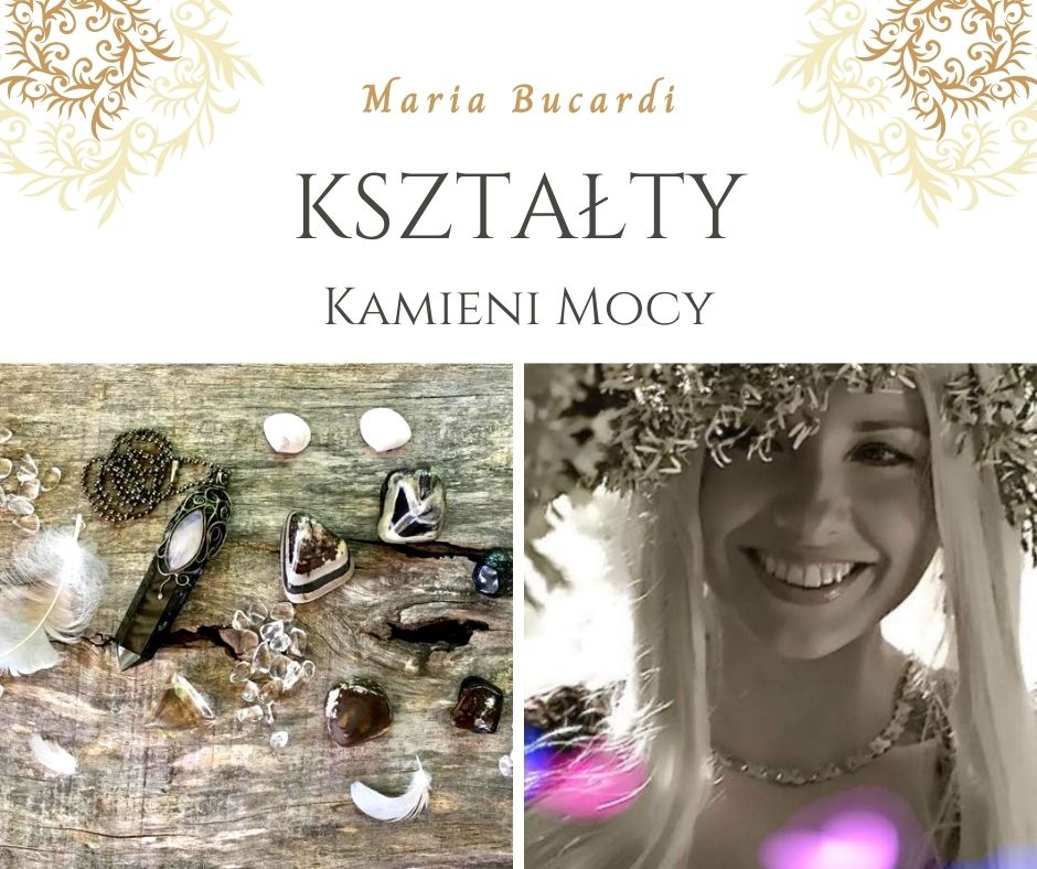 Kształty kamienie, Kamień Mocy, znaczenie, właściwości, działanie, Maria Bucardi
