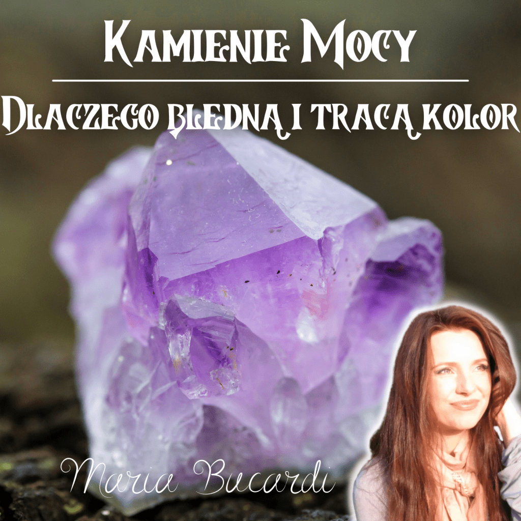 Maria Bucardi Kamienie Mocy dlaczego bledną i tracą kolor