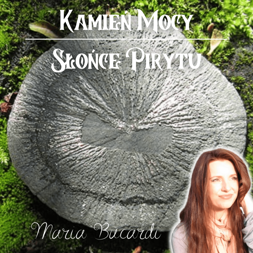 Słońce pirytu, Kamienie Mocy, kryształ, minerał, kamień, znaczenie, właściwości, działanie, magiczne, Maria Bucardi