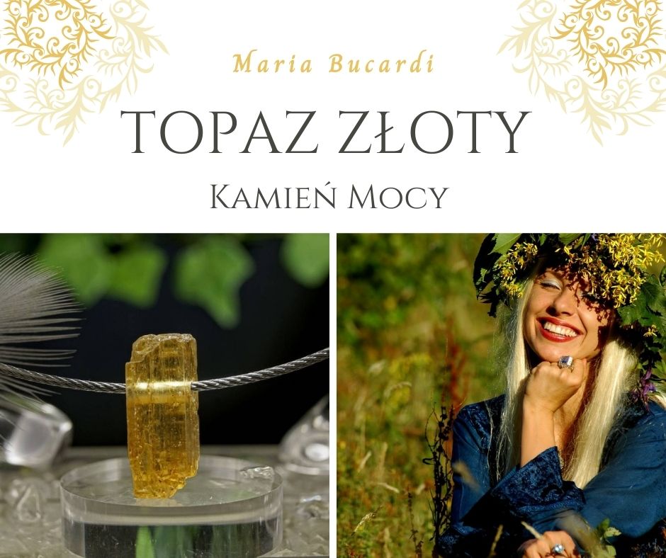 topaz złoty królewski imperial Kamień Mocy, znaczenie, właściwości, działanie, Maria Bucardi