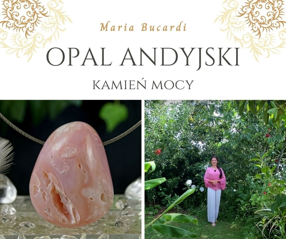 Opal Andyjski Kamień Mocy, znaczenie, właściwości, działanie, Maria Bucardi